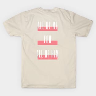 All of me for All of Him - VERTICLE with Stripes T-Shirt